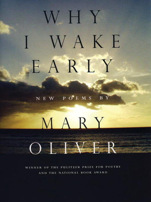 Mary Oliver创作的Why I Wake Early作品的详细信息 - 可供借阅